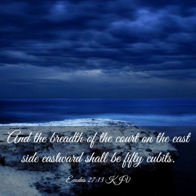 Picture 03 - Exodus 27:13 KJV - And the breadth of the court on the east side - Bible Verse Picture