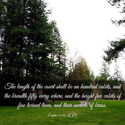 Picture 03 - Exodus 27:18 KJV - The length of the court shall be an hundred - Bible Verse Picture