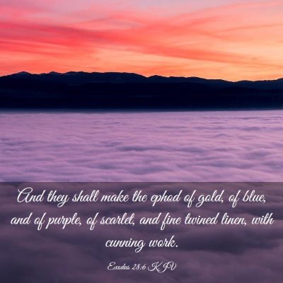 Picture 03 - Exodus 28:6 KJV - And they shall make the ephod of gold, of blue, - Bible Verse Picture