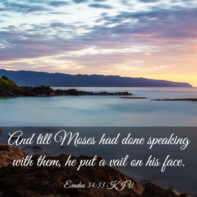 Picture 03 - Exodus 34:33 KJV - And till Moses had done speaking with them, he - Bible Verse Picture
