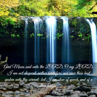 Picture 03 - Exodus 4:10 KJV - And Moses said unto the LORD, O my LORD, I am not - Bible Verse Picture