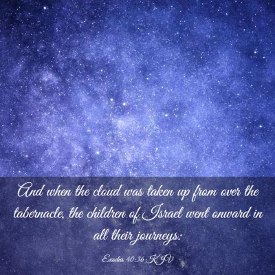 Picture 03 - Exodus 40:36 KJV - And when the cloud was taken up from over the - Bible Verse Picture