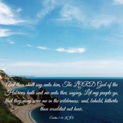 Picture 03 - Exodus 7:16 KJV - And thou shalt say unto him, The LORD God of the - Bible Verse Picture