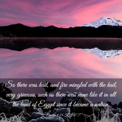 Picture 03 - Exodus 9:24 KJV - So there was hail, and fire mingled with the - Bible Verse Picture