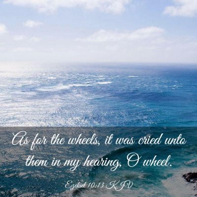 Picture 03 - Ezekiel 10:13 KJV - As for the wheels, it was cried unto them in my - Bible Verse Picture