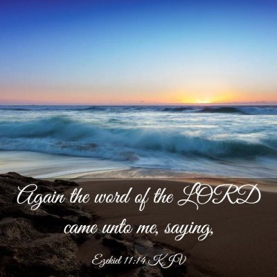 Picture 03 - Ezekiel 11:14 KJV - Again the word of the LORD came unto me, - Bible Verse Picture