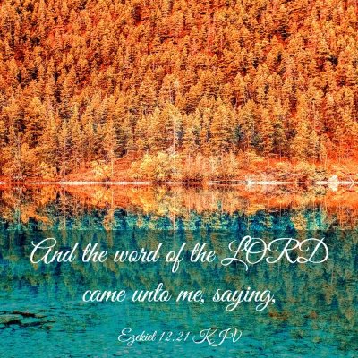 Picture 03 - Ezekiel 12:21 KJV - And the word of the LORD came unto me, - Bible Verse Picture
