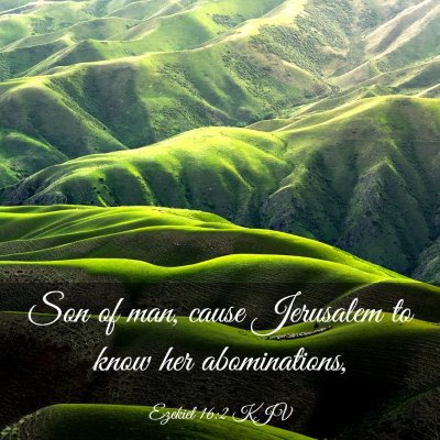 Picture 03 - Ezekiel 16:2 KJV - Son of man, cause Jerusalem to know her - Bible Verse Picture