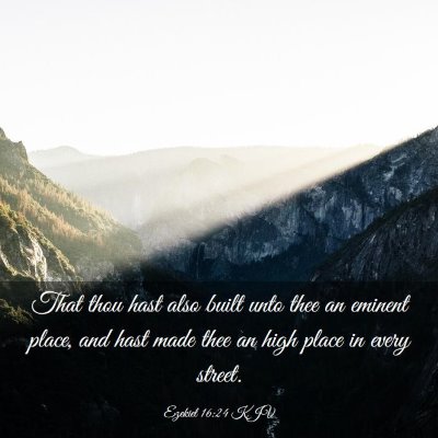 Picture 03 - Ezekiel 16:24 KJV - That thou hast also built unto thee an eminent - Bible Verse Picture