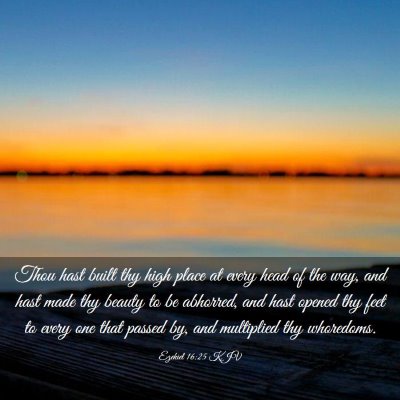 Picture 03 - Ezekiel 16:25 KJV - Thou hast built thy high place at every head of - Bible Verse Picture