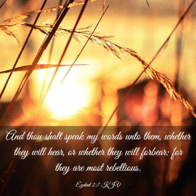 Picture 03 - Ezekiel 2:7 KJV - And thou shalt speak my words unto them, whether - Bible Verse Picture
