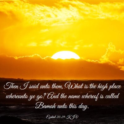 Picture 03 - Ezekiel 20:29 KJV - Then I said unto them, What is the high place - Bible Verse Picture