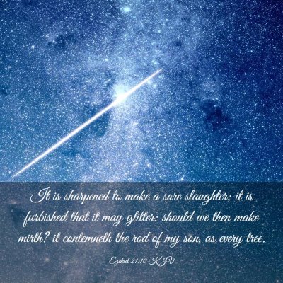 Picture 03 - Ezekiel 21:10 KJV - It is sharpened to make a sore slaughter; it is - Bible Verse Picture