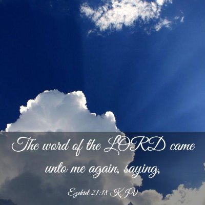 Picture 03 - Ezekiel 21:18 KJV - The word of the LORD came unto me again, - Bible Verse Picture