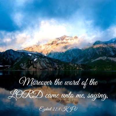 Picture 03 - Ezekiel 22:1 KJV - Moreover the word of the LORD came unto me, - Bible Verse Picture