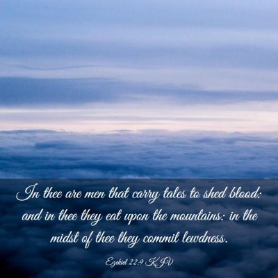 Picture 03 - Ezekiel 22:9 KJV - In thee are men that carry tales to shed blood: - Bible Verse Picture