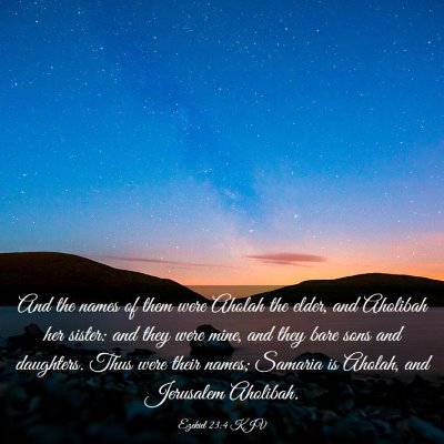Picture 03 - Ezekiel 23:4 KJV - And the names of them were Aholah the elder, and - Bible Verse Picture