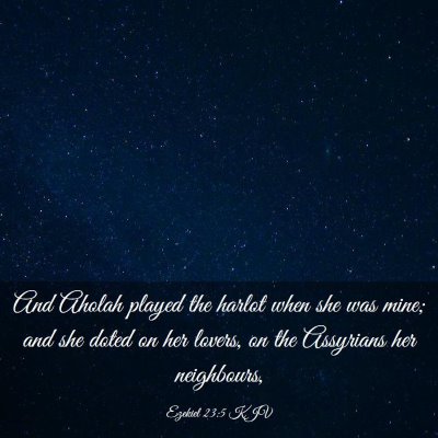 Picture 03 - Ezekiel 23:5 KJV - And Aholah played the harlot when she was mine; - Bible Verse Picture