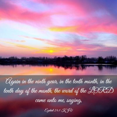 Picture 03 - Ezekiel 24:1 KJV - Again in the ninth year, in the tenth month, in - Bible Verse Picture