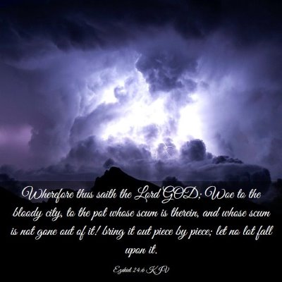 Picture 03 - Ezekiel 24:6 KJV - Wherefore thus saith the Lord GOD; Woe to the - Bible Verse Picture