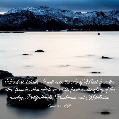 Picture 03 - Ezekiel 25:9 KJV - Therefore, behold, I will open the side of Moab - Bible Verse Picture
