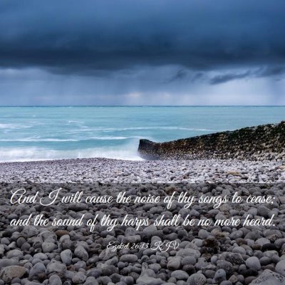 Picture 03 - Ezekiel 26:13 KJV - And I will cause the noise of thy songs to cease; - Bible Verse Picture