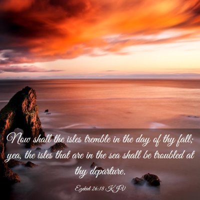 Picture 03 - Ezekiel 26:18 KJV - Now shall the isles tremble in the day of thy - Bible Verse Picture