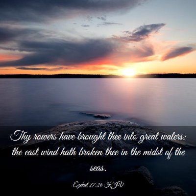 Picture 03 - Ezekiel 27:26 KJV - Thy rowers have brought thee into great waters: - Bible Verse Picture