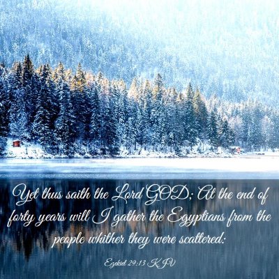 Picture 03 - Ezekiel 29:13 KJV - Yet thus saith the Lord GOD; At the end of forty - Bible Verse Picture