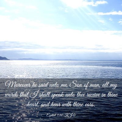 Picture 03 - Ezekiel 3:10 KJV - Moreover he said unto me, Son of man, all my - Bible Verse Picture