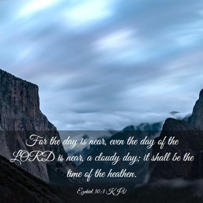 Picture 03 - Ezekiel 30:3 KJV - For the day is near, even the day of the LORD is - Bible Verse Picture