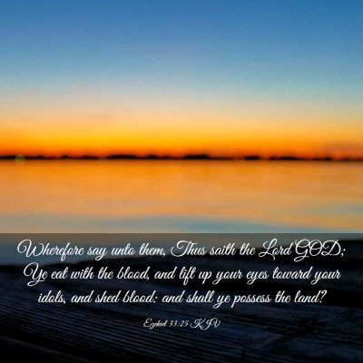 Picture 03 - Ezekiel 33:25 KJV - Wherefore say unto them, Thus saith the Lord GOD; - Bible Verse Picture
