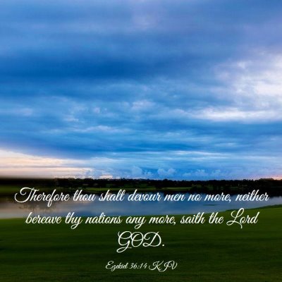 Picture 03 - Ezekiel 36:14 KJV - Therefore thou shalt devour men no more, neither - Bible Verse Picture