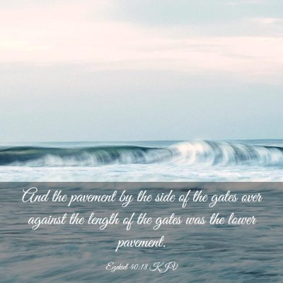Picture 03 - Ezekiel 40:18 KJV - And the pavement by the side of the gates over - Bible Verse Picture