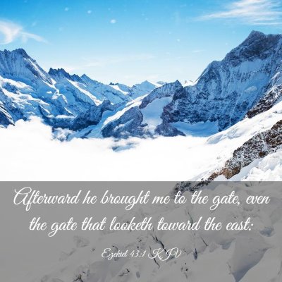 Picture 03 - Ezekiel 43:1 KJV - Afterward he brought me to the gate, even the - Bible Verse Picture