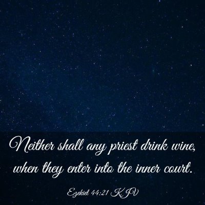 Picture 03 - Ezekiel 44:21 KJV - Neither shall any priest drink wine, when they - Bible Verse Picture