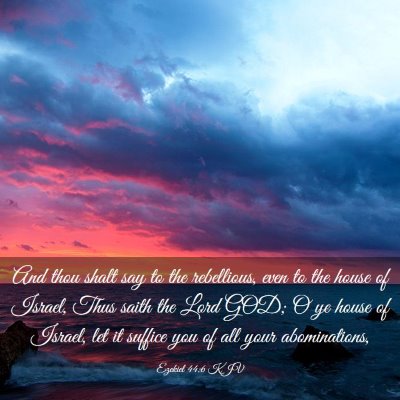 Picture 03 - Ezekiel 44:6 KJV - And thou shalt say to the rebellious, even to the - Bible Verse Picture