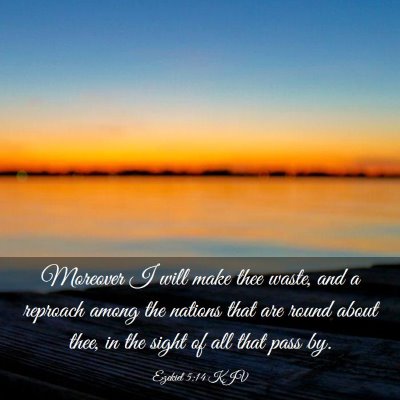 Picture 03 - Ezekiel 5:14 KJV - Moreover I will make thee waste, and a reproach - Bible Verse Picture