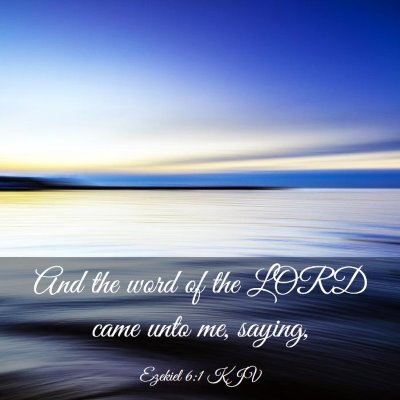 Picture 03 - Ezekiel 6:1 KJV - And the word of the LORD came unto me, - Bible Verse Picture