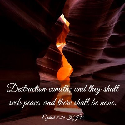 Picture 03 - Ezekiel 7:25 KJV - Destruction cometh; and they shall seek peace, - Bible Verse Picture