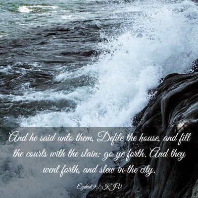 Picture 03 - Ezekiel 9:7 KJV - And he said unto them, Defile the house, and fill - Bible Verse Picture