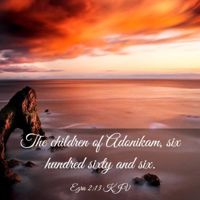 Picture 03 - Ezra 2:13 KJV - The children of Adonikam, six hundred sixty and - Bible Verse Picture