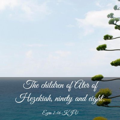 Picture 03 - Ezra 2:16 KJV - The children of Ater of Hezekiah, ninety and - Bible Verse Picture