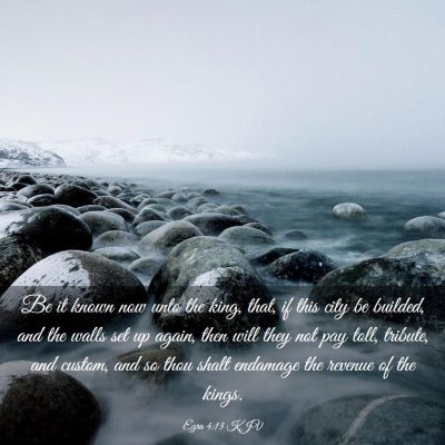 Picture 03 - Ezra 4:13 KJV - Be it known now unto the king, that, if this city - Bible Verse Picture