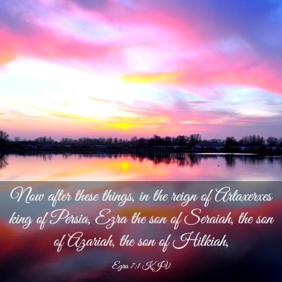 Picture 03 - Ezra 7:1 KJV - Now after these things, in the reign of - Bible Verse Picture