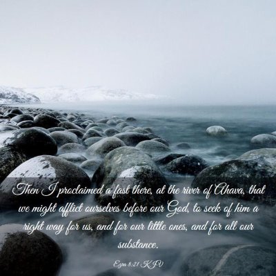 Picture 03 - Ezra 8:21 KJV - Then I proclaimed a fast there, at the river of - Bible Verse Picture