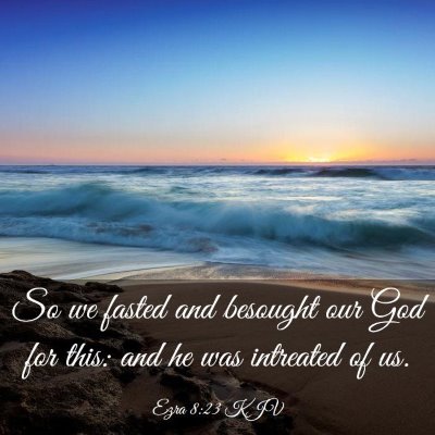 Picture 03 - Ezra 8:23 KJV - So we fasted and besought our God for this: and - Bible Verse Picture