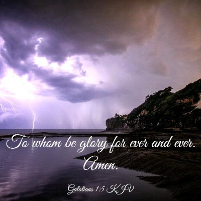 Picture 03 - Galatians 1:5 KJV - To whom be glory for ever and ever. - Bible Verse Picture