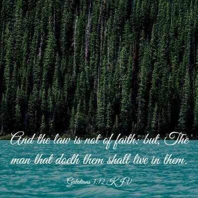 Picture 03 - Galatians 3:12 KJV - And the law is not of faith: but, The man that - Bible Verse Picture