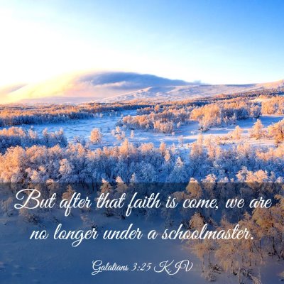Picture 03 - Galatians 3:25 KJV - But after that faith is come, we are no longer - Bible Verse Picture